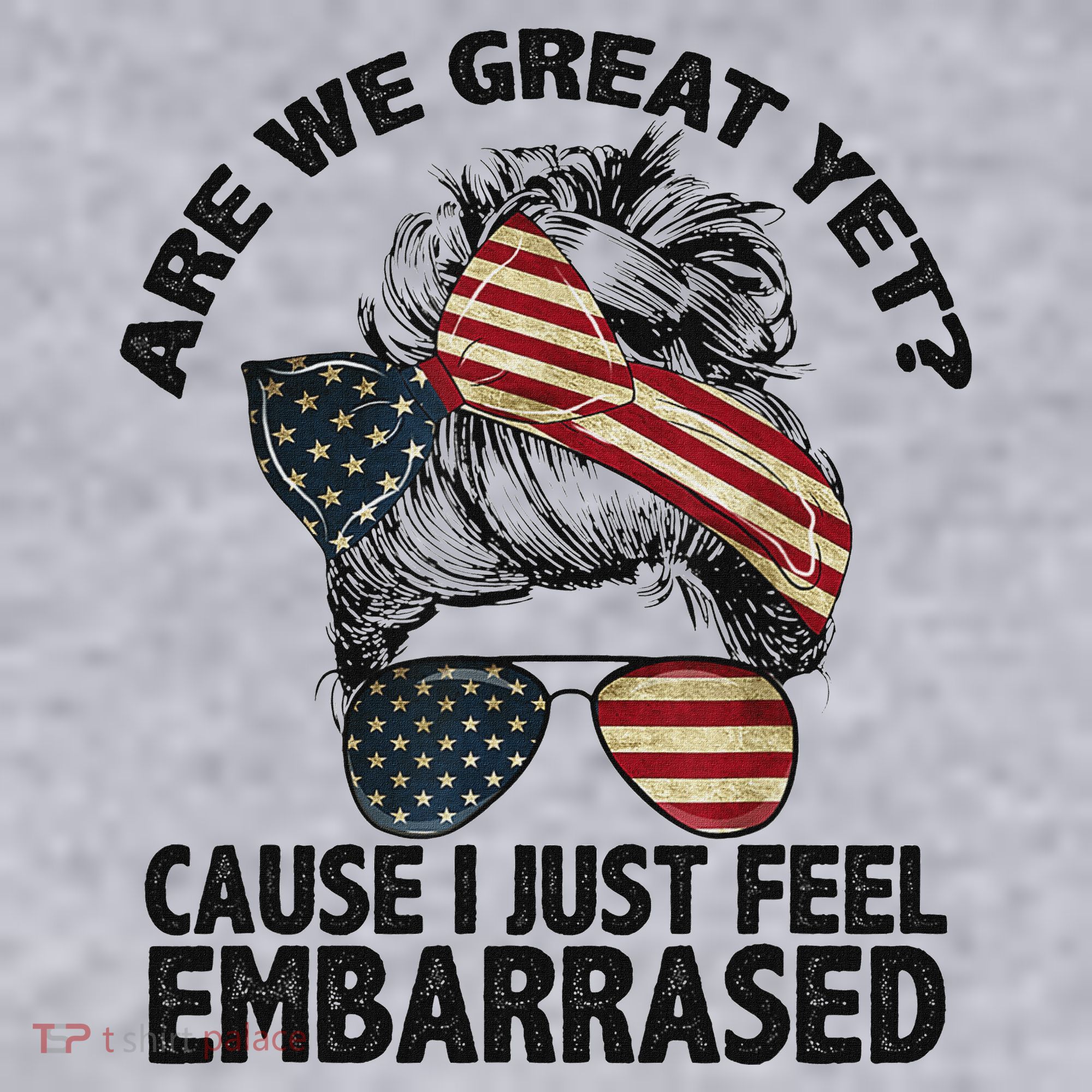 Are We Great Yet Cause I Just Feel Embarrassed Anti Trump Women's Sweatshirt