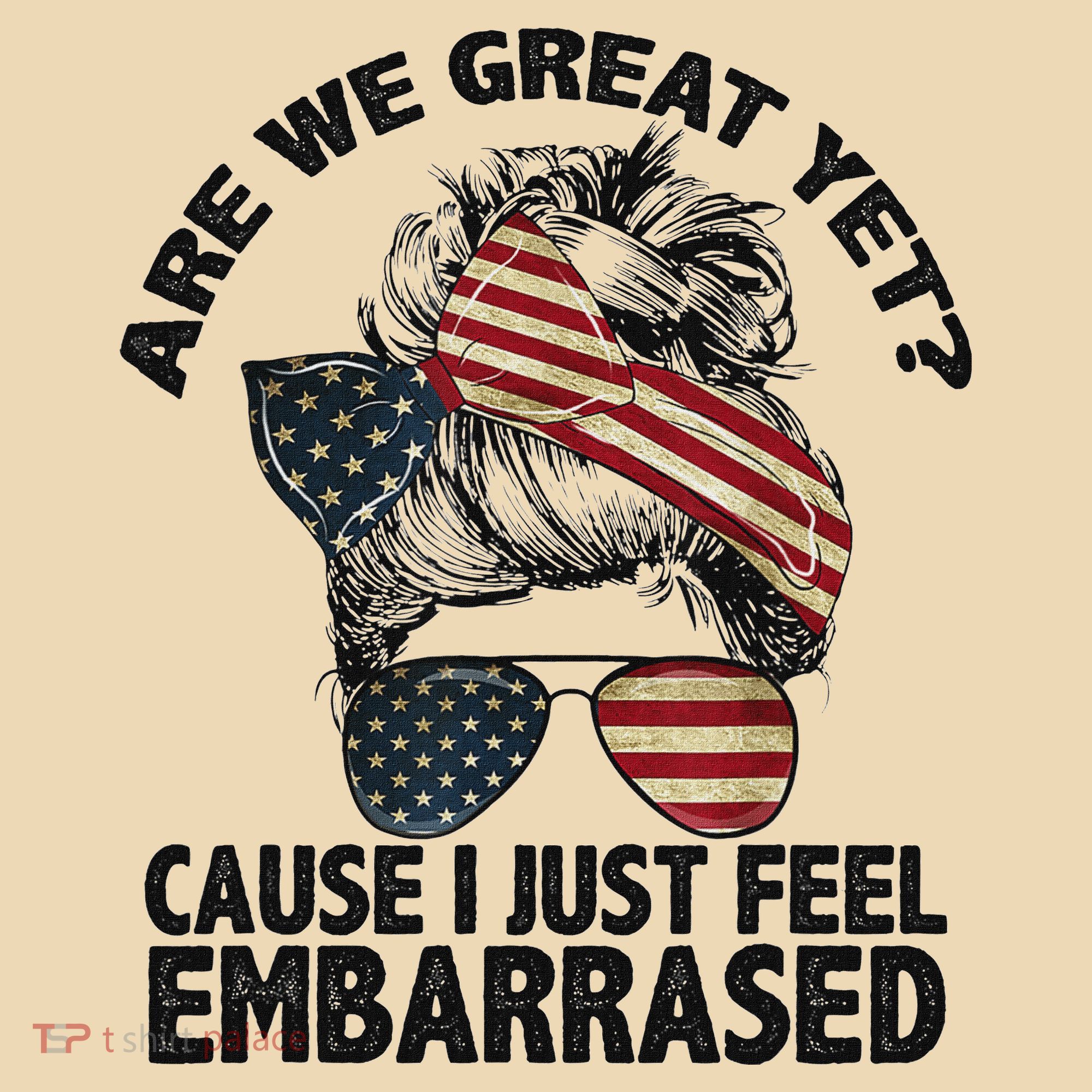 Are We Great Yet Cause I Just Feel Embarrassed Anti Trump Tote Bag
