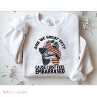 Are We Great Yet Cause I Just Feel Embarrassed Anti Trump Sweatshirt thumb 2