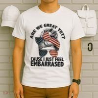Are We Great Yet Cause I Just Feel Embarrassed Anti Trump T-Shirt thumb 6