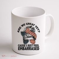 Are We Great Yet Cause I Just Feel Embarrassed Anti Trump Coffee Mug thumb 1