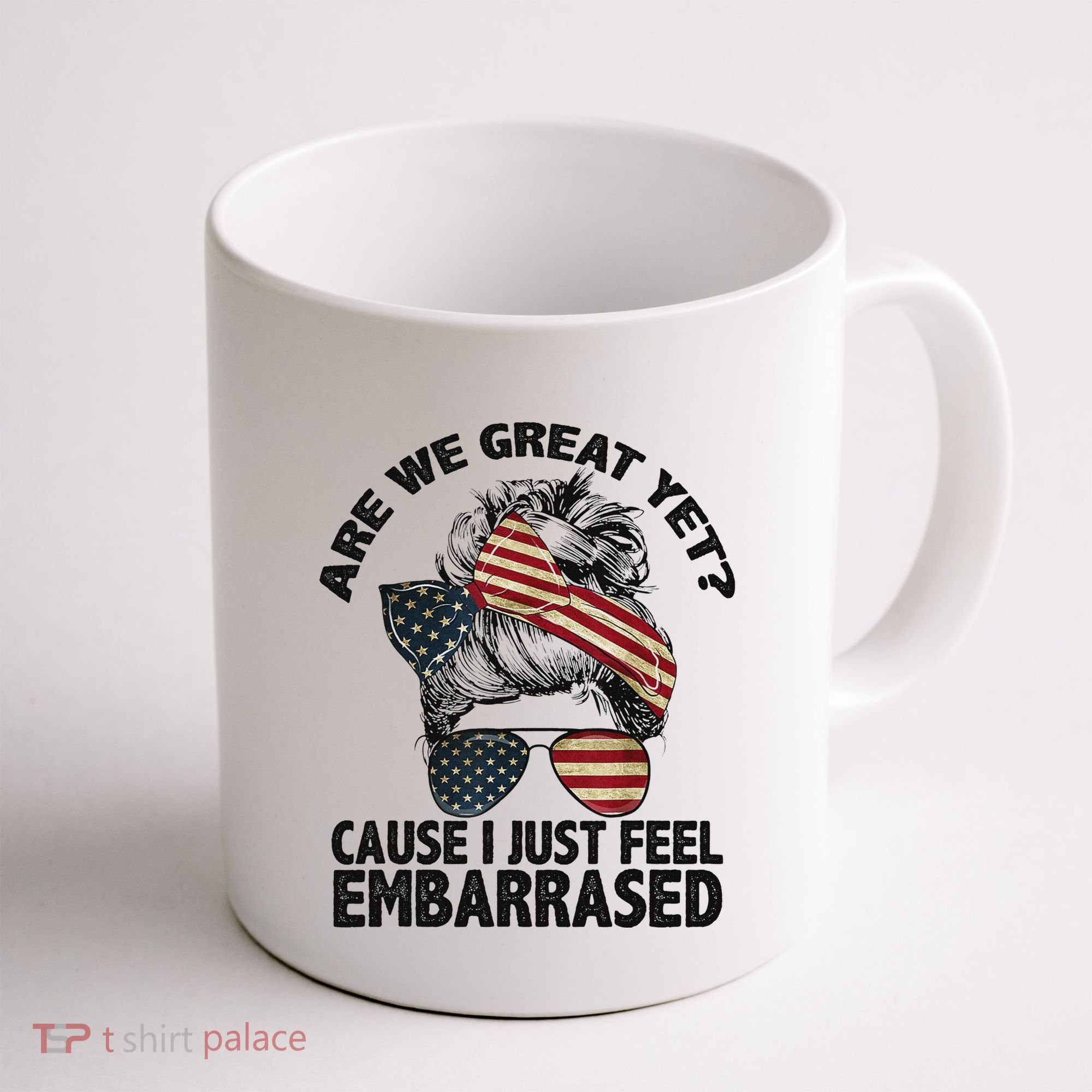 Are We Great Yet Cause I Just Feel Embarrassed Anti Trump Coffee Mug