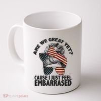 Are We Great Yet Cause I Just Feel Embarrassed Anti Trump Coffee Mug thumb 0