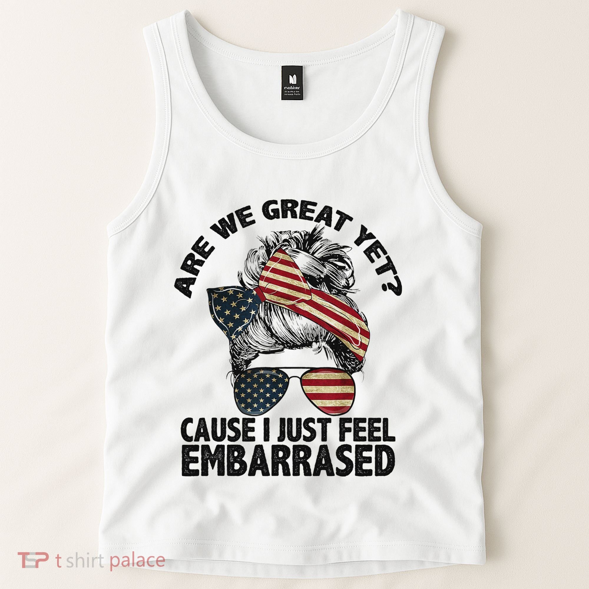 Are We Great Yet Cause I Just Feel Embarrassed Anti Trump Tank Top