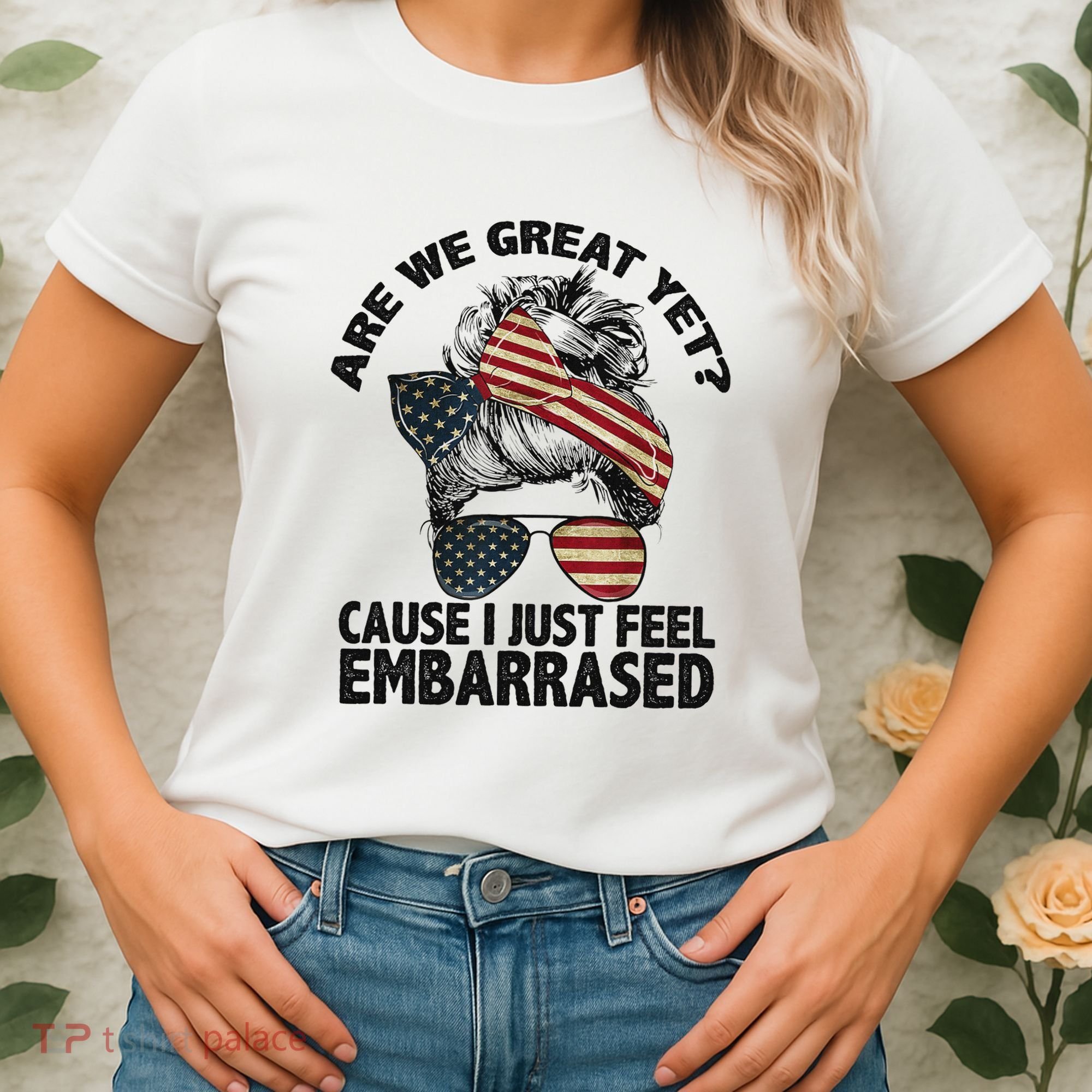 Are We Great Yet Cause I Just Feel Embarrassed Anti Trump Women's T-Shirt