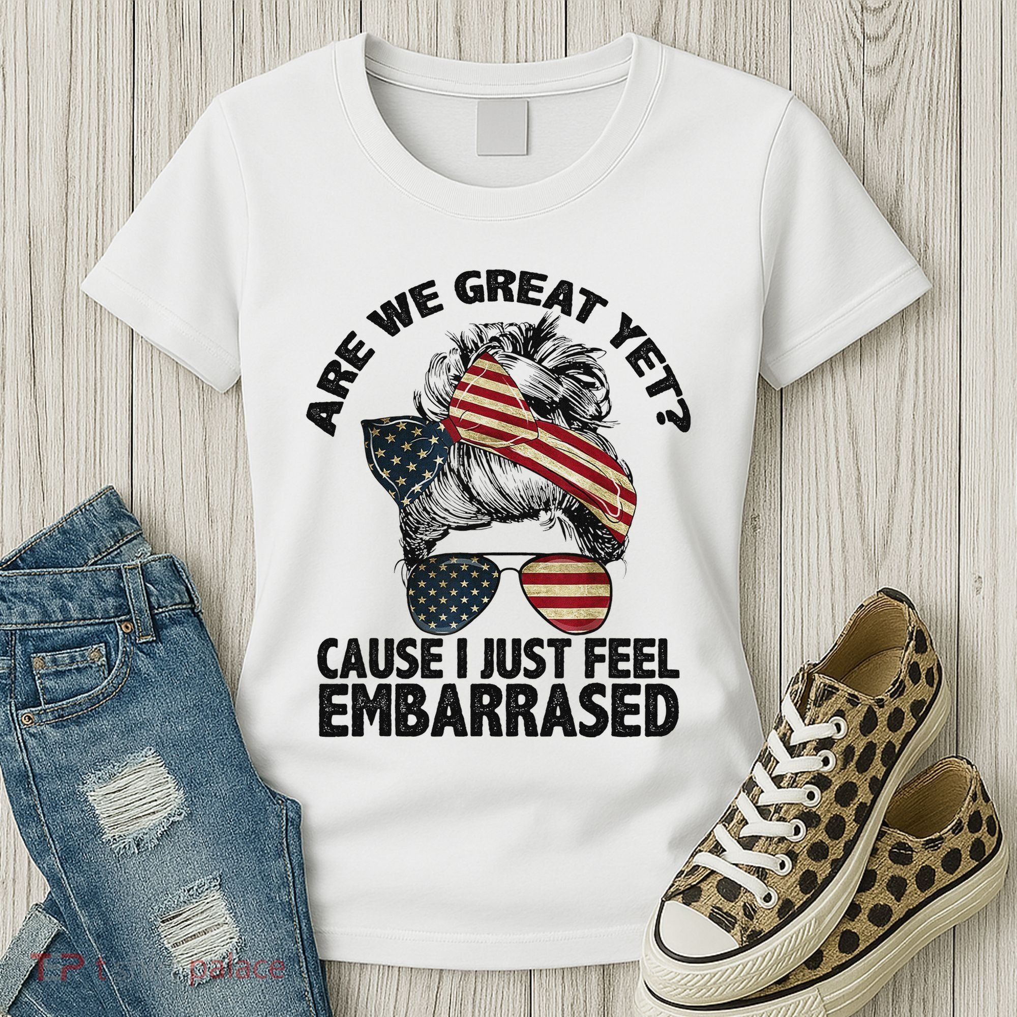 Are We Great Yet Cause I Just Feel Embarrassed Anti Trump Women's T-Shirt
