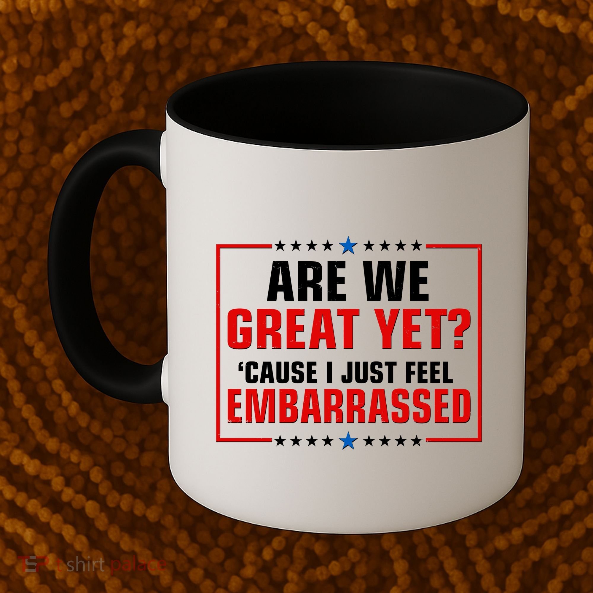 Are We Great Yet Cause I Just Feel Embarrassed Coffee Mug