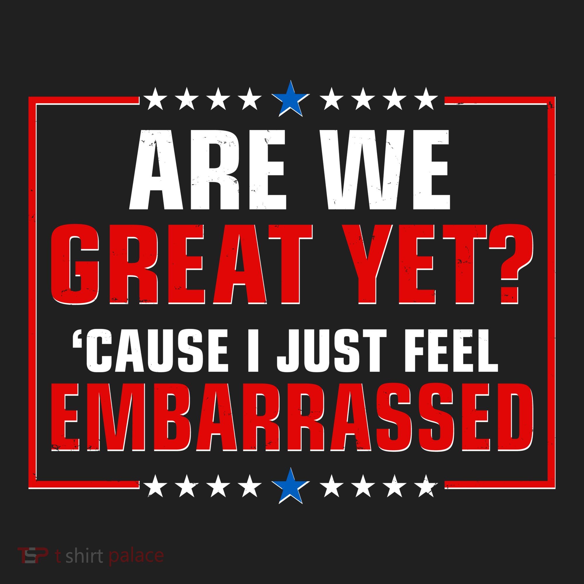 Are We Great Yet Cause I Just Feel Embarrassed Hat