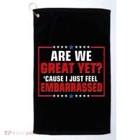 Are We Great Yet Cause I Just Feel Embarrassed Golf Towel thumb 0