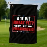 Are We Great Yet Cause I Just Feel Embarrassed Golf Towel thumb 1