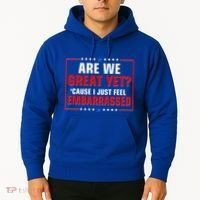 Are We Great Yet Cause I Just Feel Embarrassed Hoodie thumb 2