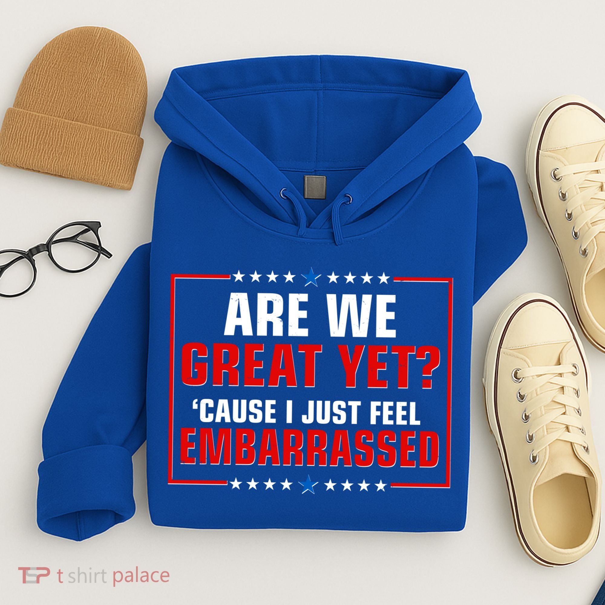 Are We Great Yet Cause I Just Feel Embarrassed Hoodie