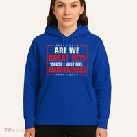 Are We Great Yet Cause I Just Feel Embarrassed Hoodie thumb 5