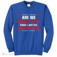 Are We Great Yet Cause I Just Feel Embarrassed Sweatshirt thumb 0