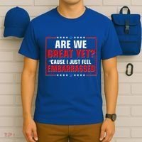Are We Great Yet Cause I Just Feel Embarrassed T-Shirt thumb 6
