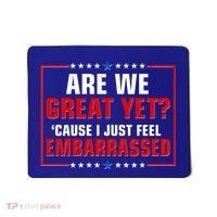 Are We Great Yet Cause I Just Feel Embarrassed Mousepad thumb 0