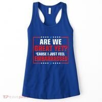 Are We Great Yet Cause I Just Feel Embarrassed Women's Tank Top thumb 0