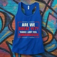 Are We Great Yet Cause I Just Feel Embarrassed Women's Tank Top thumb 3