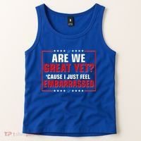 Are We Great Yet Cause I Just Feel Embarrassed Tank Top thumb 2