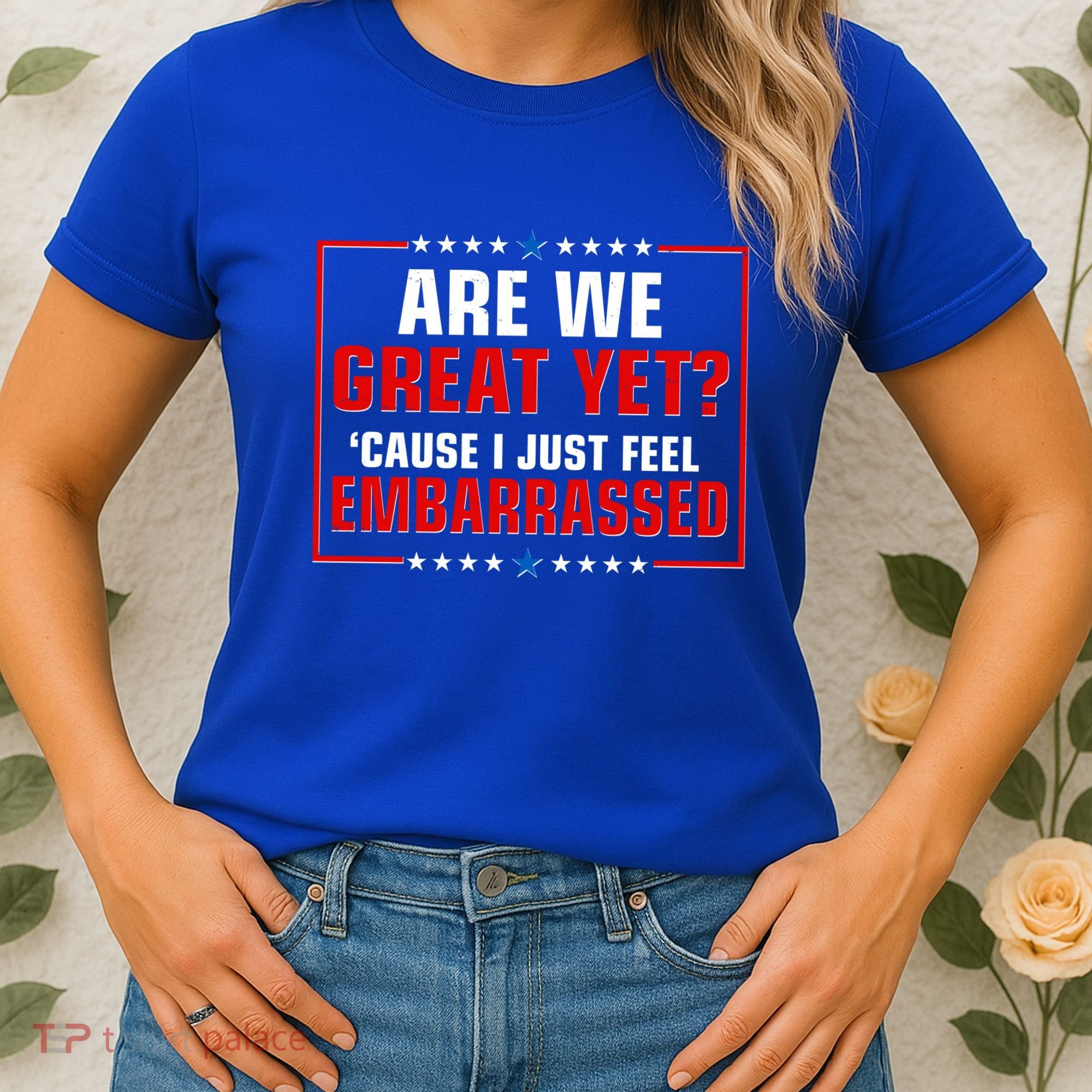 Are We Great Yet Cause I Just Feel Embarrassed Women's T-Shirt