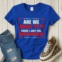 Are We Great Yet Cause I Just Feel Embarrassed Women's T-Shirt thumb 3