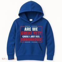Are We Great Yet Cause I Just Feel Embarrassed Kids Hoodie thumb 0