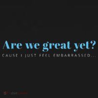Are We Great Yet Cause I Just Feel Embarrassed Anti Trump Long Sleeve Shirt thumb 2