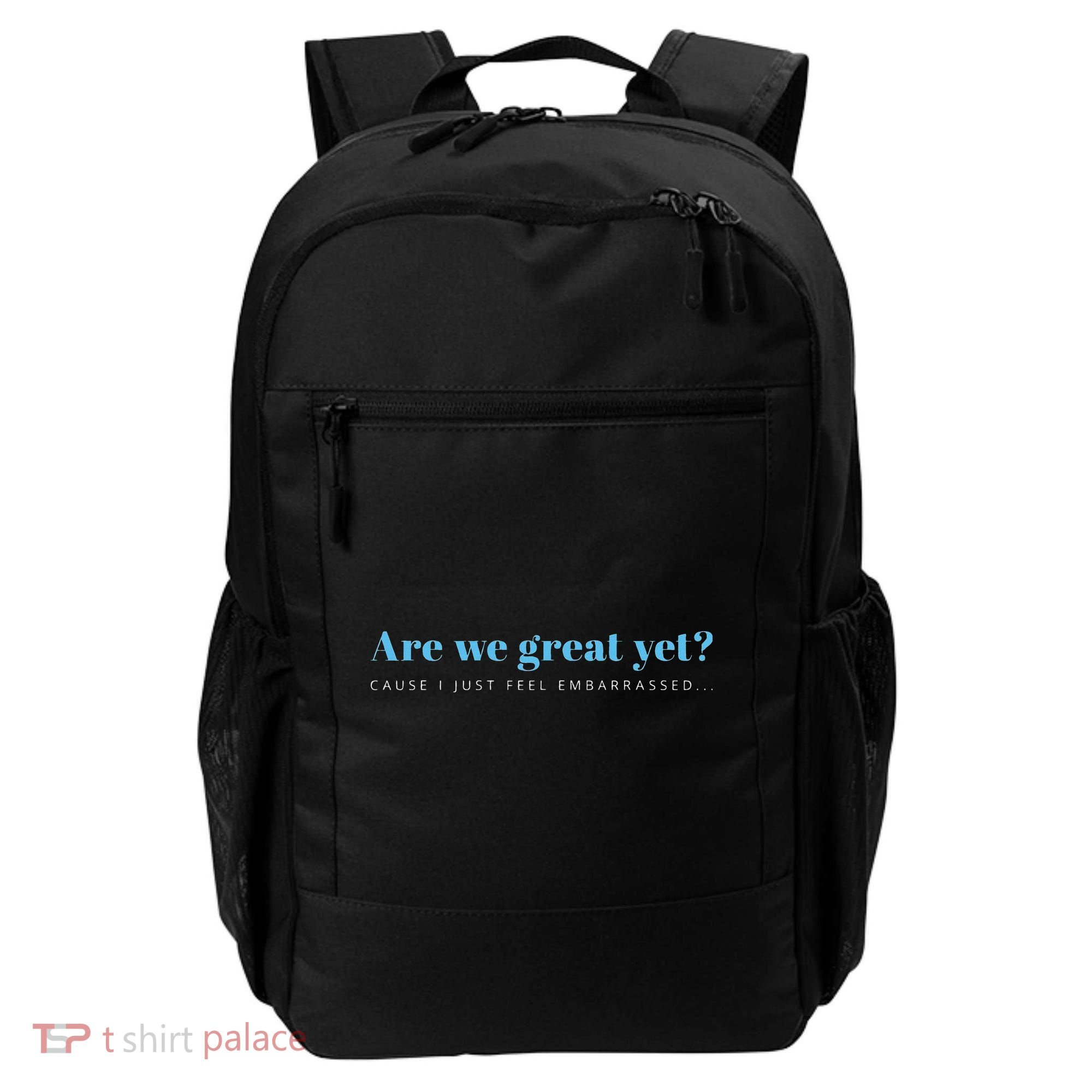 Are We Great Yet Cause I Just Feel Embarrassed Anti Trump Backpack