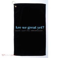 Are We Great Yet Cause I Just Feel Embarrassed Anti Trump Golf Towel thumb 0