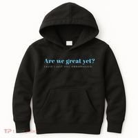 Are We Great Yet Cause I Just Feel Embarrassed Anti Trump Kids Hoodie thumb 0