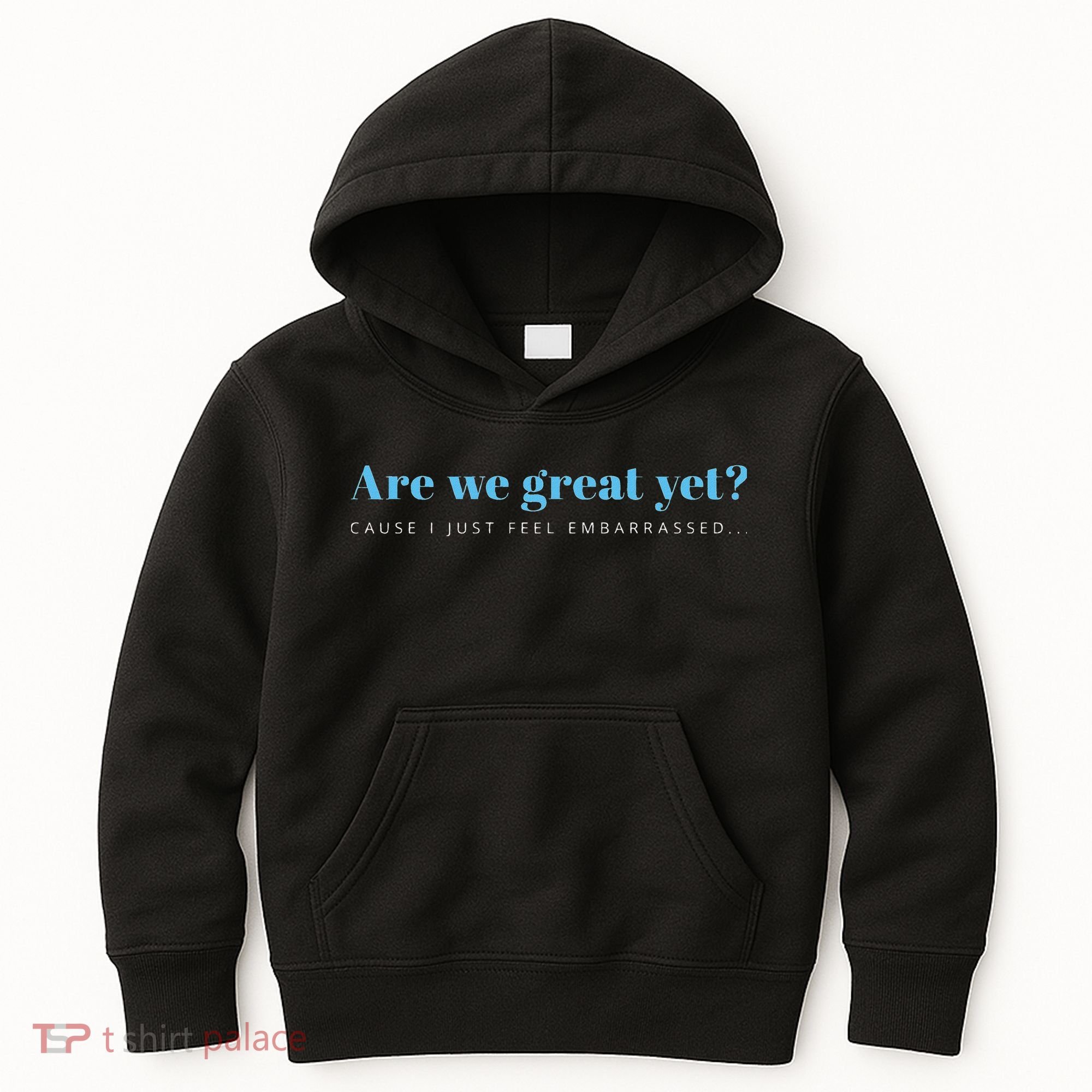 Are We Great Yet Cause I Just Feel Embarrassed Anti Trump Kids Hoodie