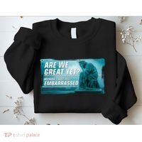 Are We Great Yet Because I Just Feel Embarrassed Sad Statue Of Liberty Sweatshirt thumb 2