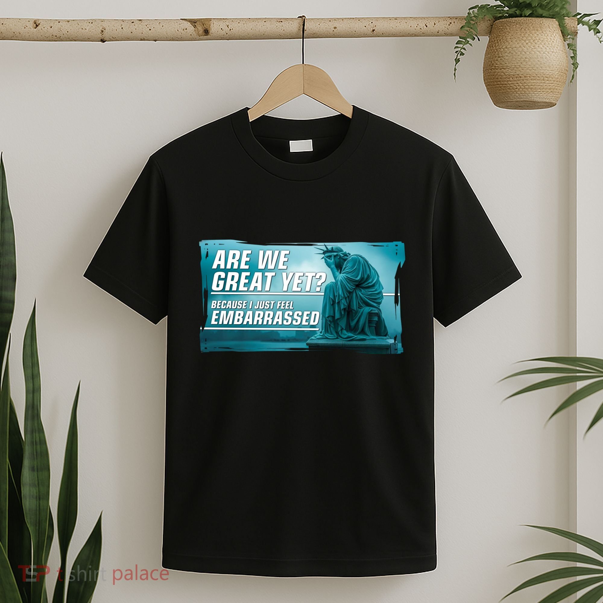 Are We Great Yet Because I Just Feel Embarrassed Sad Statue Of Liberty T-Shirt