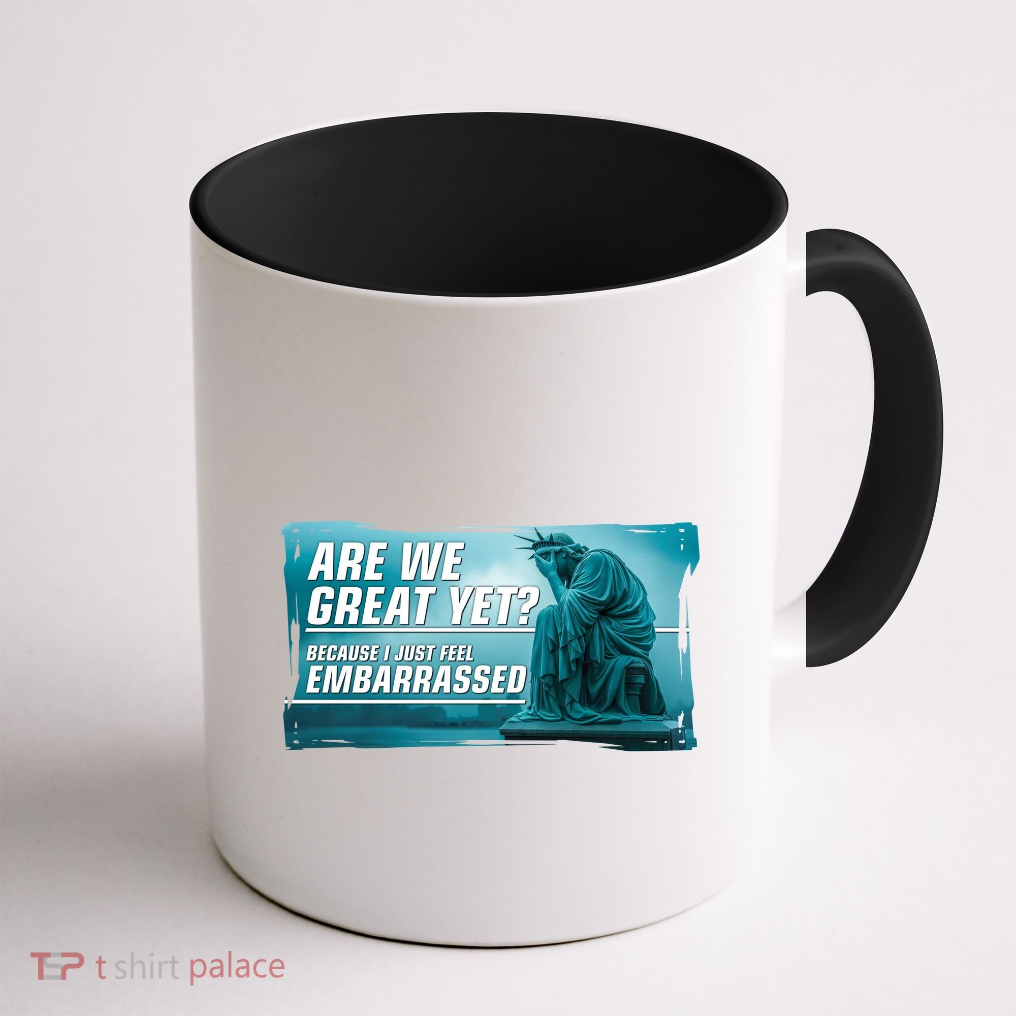 Are We Great Yet Because I Just Feel Embarrassed Sad Statue Of Liberty Coffee Mug
