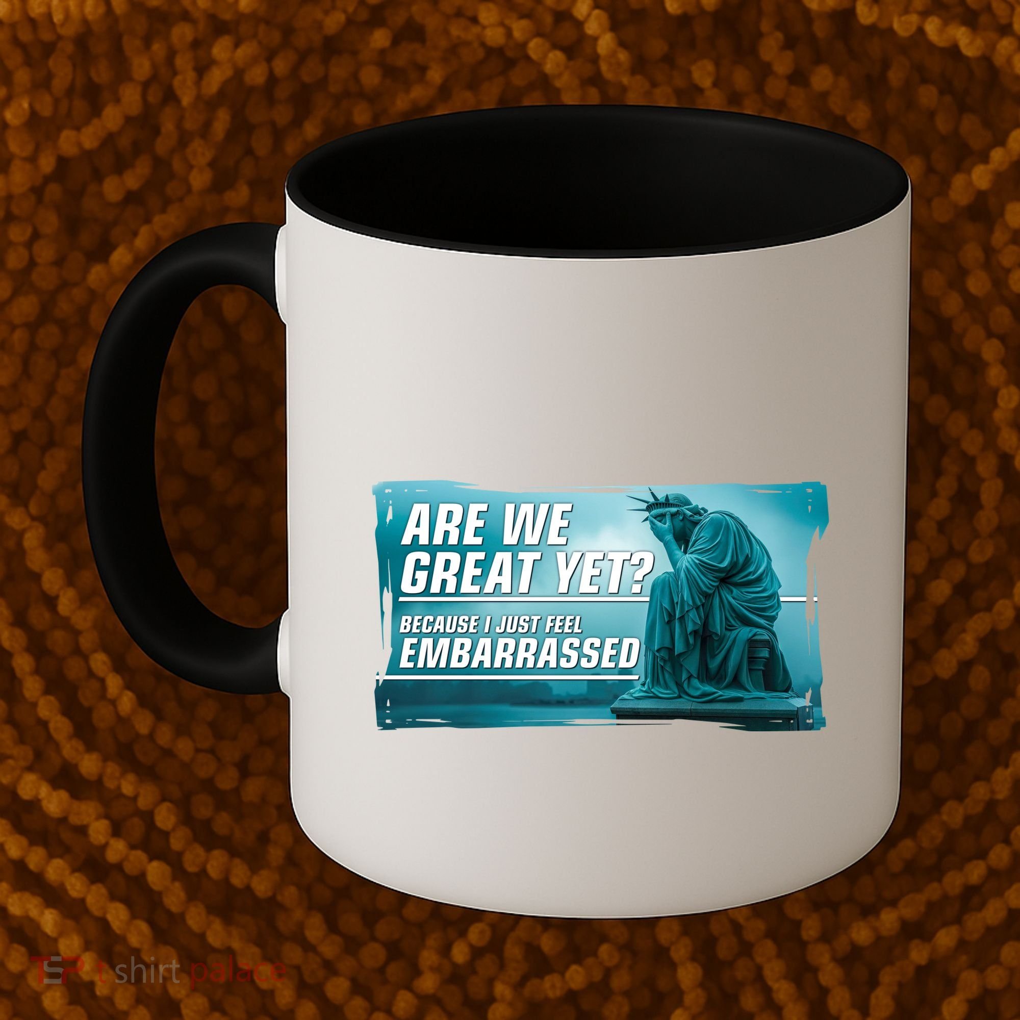 Are We Great Yet Because I Just Feel Embarrassed Sad Statue Of Liberty Coffee Mug