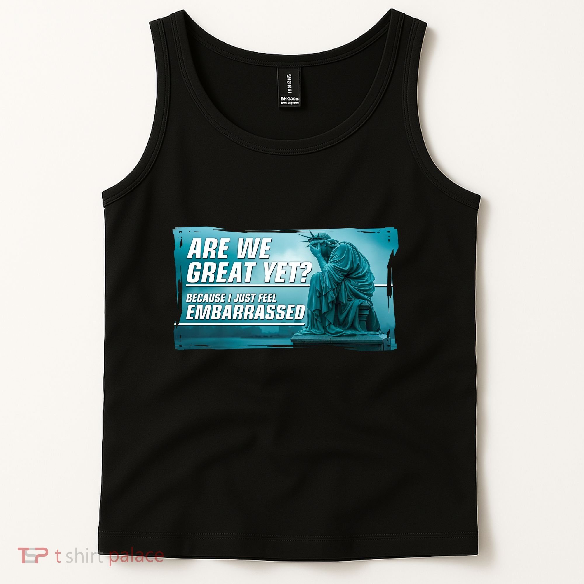Are We Great Yet Because I Just Feel Embarrassed Sad Statue Of Liberty Tank Top
