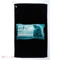 Are We Great Yet Because I Just Feel Embarrassed Sad Statue Of Liberty Golf Towel thumb 0