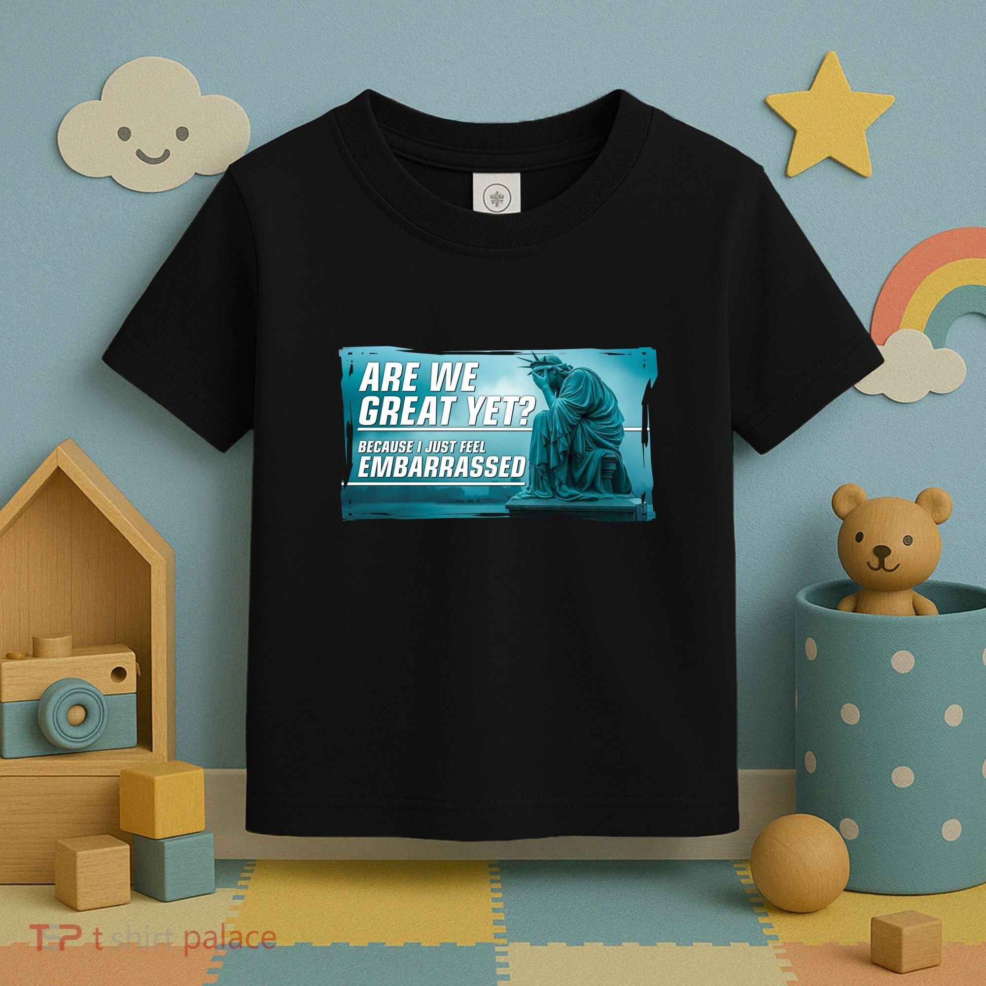 Are We Great Yet Because I Just Feel Embarrassed Sad Statue Of Liberty Toddler T-Shirt