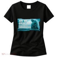 Are We Great Yet Because I Just Feel Embarrassed Sad Statue Of Liberty Women's T-Shirt thumb 0