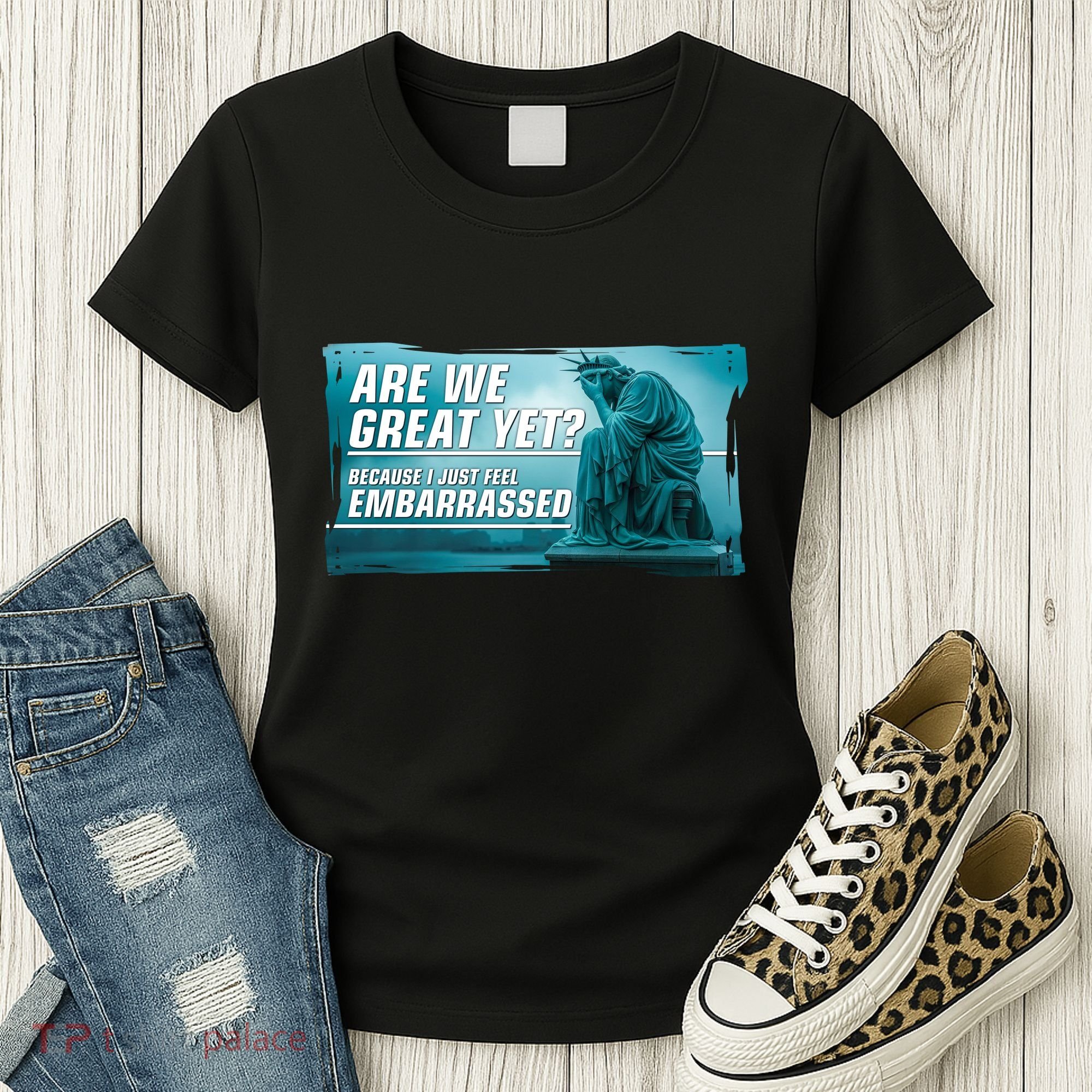 Are We Great Yet Because I Just Feel Embarrassed Sad Statue Of Liberty Women's T-Shirt