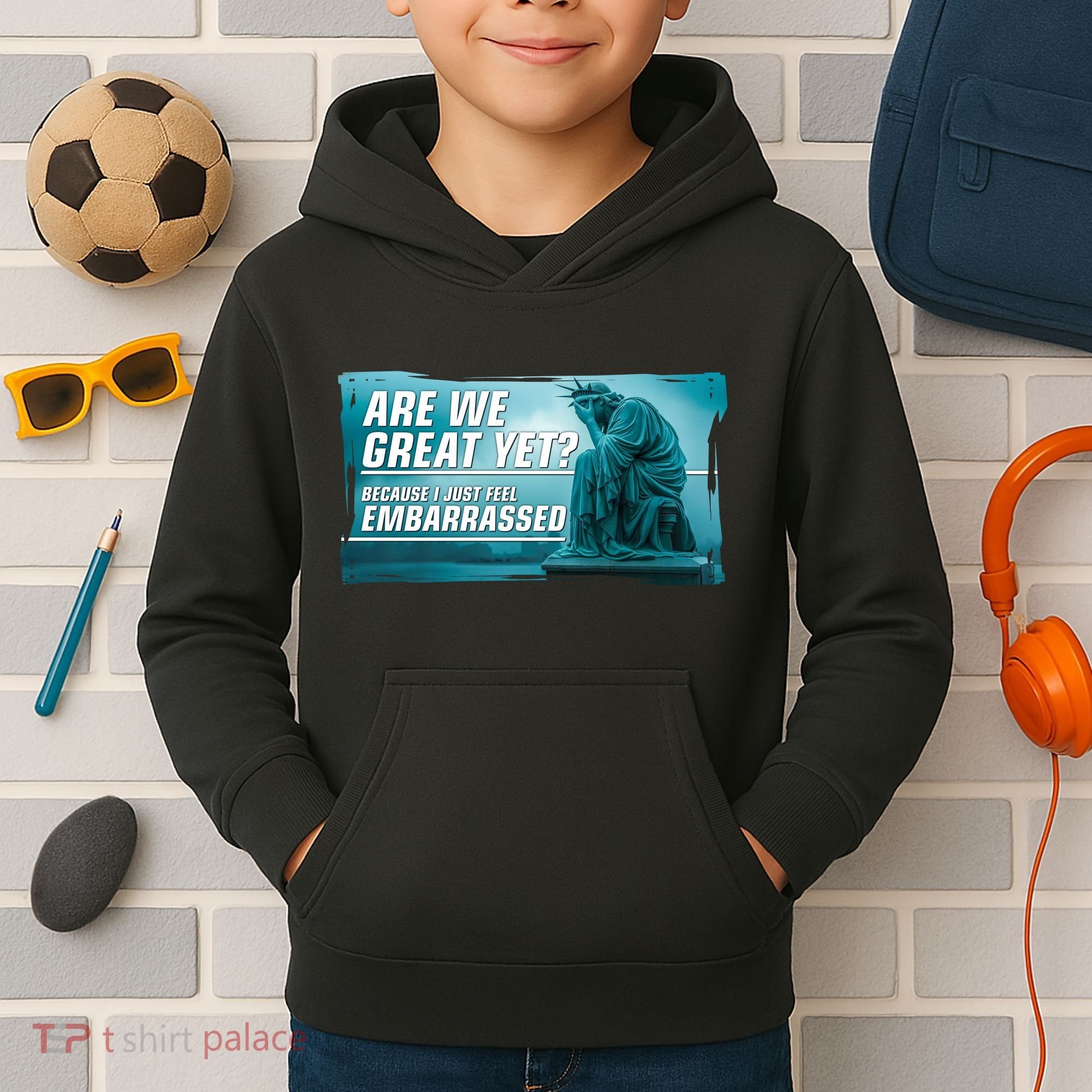 Are We Great Yet Because I Just Feel Embarrassed Sad Statue Of Liberty Kids Hoodie