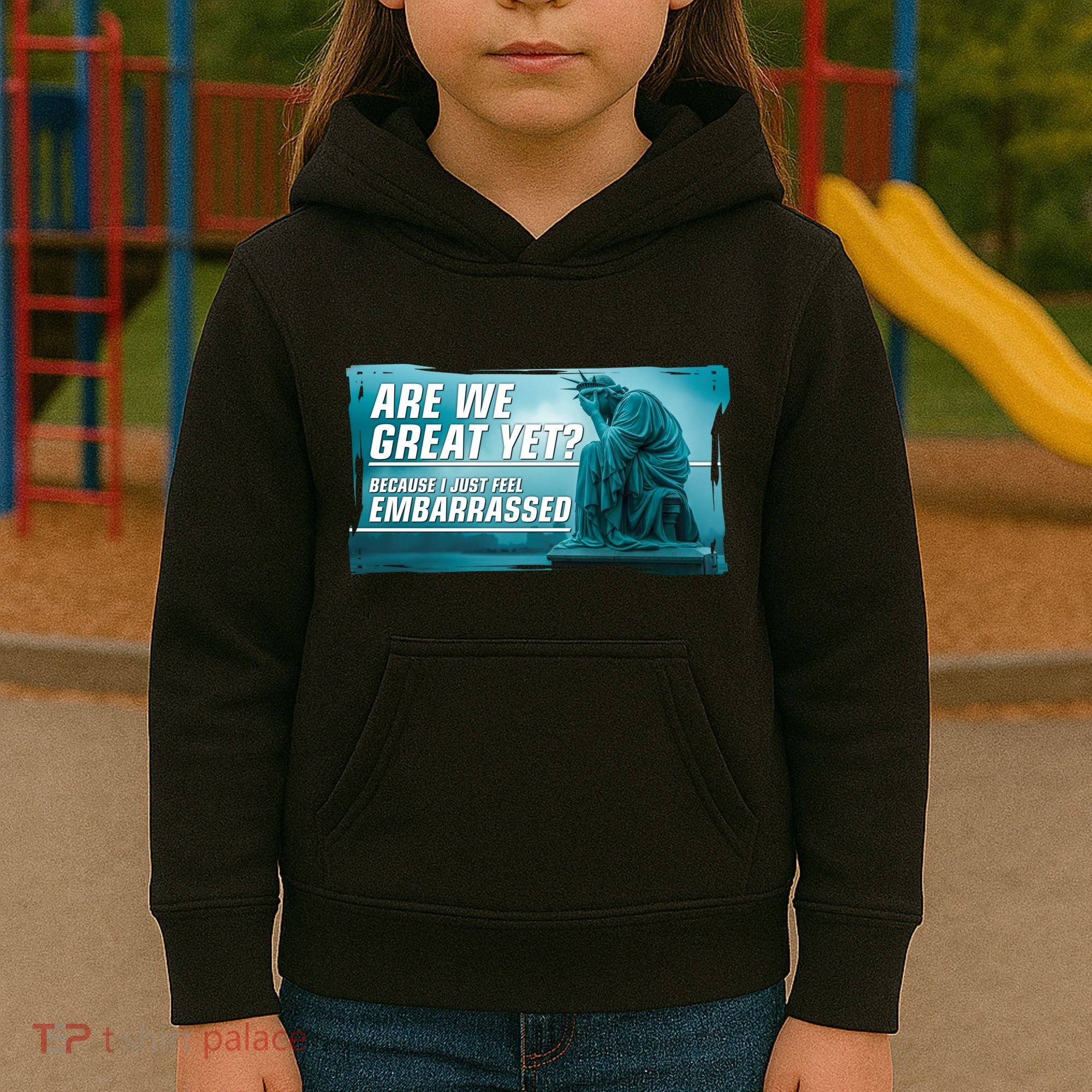 Are We Great Yet Because I Just Feel Embarrassed Sad Statue Of Liberty Kids Hoodie