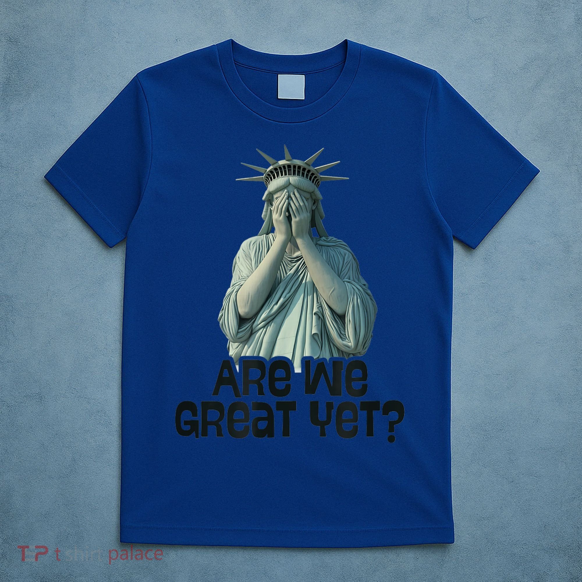 Are We Great Yet Anti Trump Politics Humor Statue Of Liberty T-Shirt