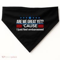 Are We Great Yet I Just Feel Embarrassed USA-Made Doggie Bandana thumb 0