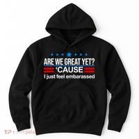 Are We Great Yet I Just Feel Embarrassed Hoodie thumb 0