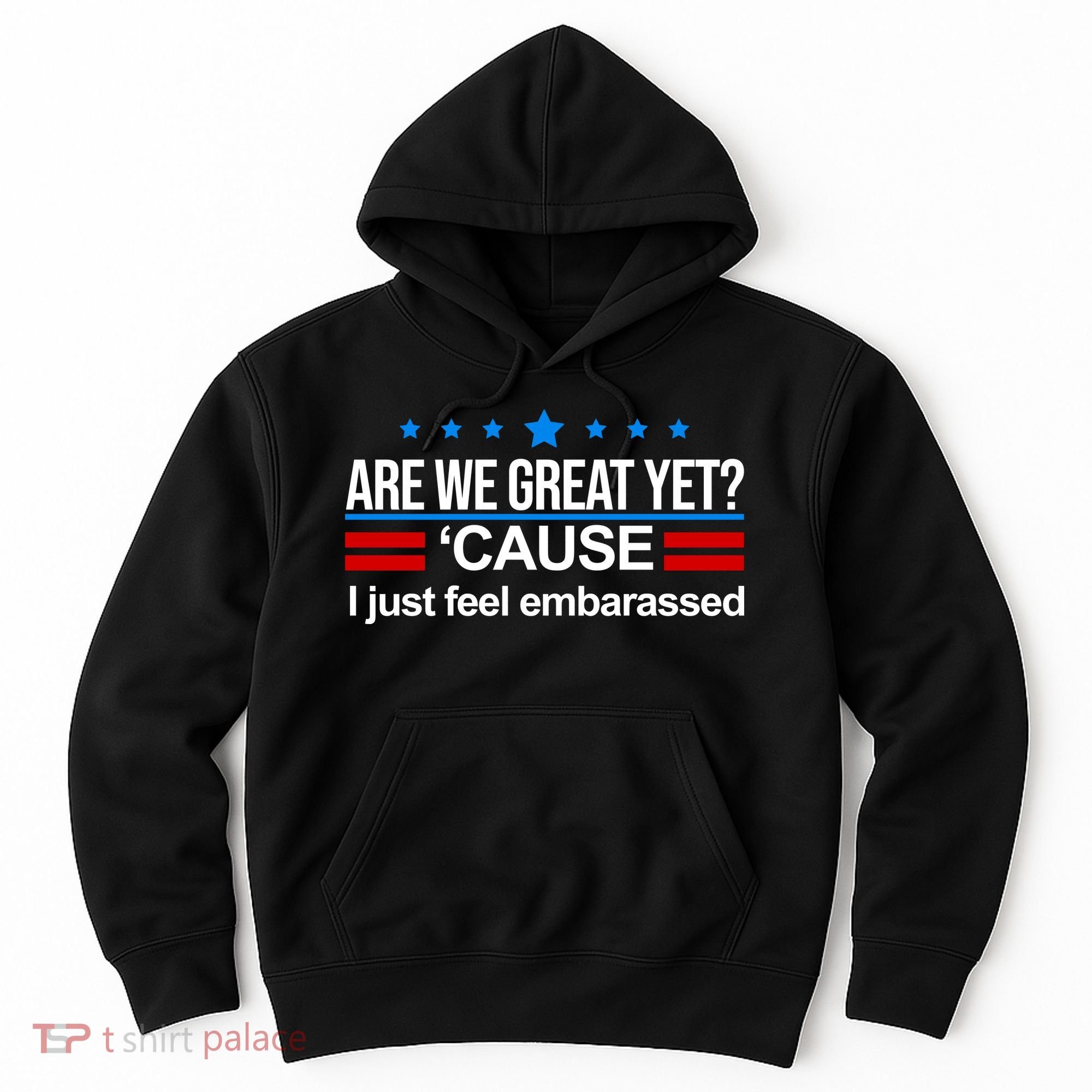 Are We Great Yet I Just Feel Embarrassed Hoodie