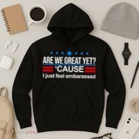 Are We Great Yet I Just Feel Embarrassed Hoodie thumb 3