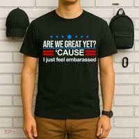 Are We Great Yet I Just Feel Embarrassed T-Shirt thumb 6