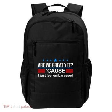 Are We Great Yet I Just Feel Embarrassed Backpack