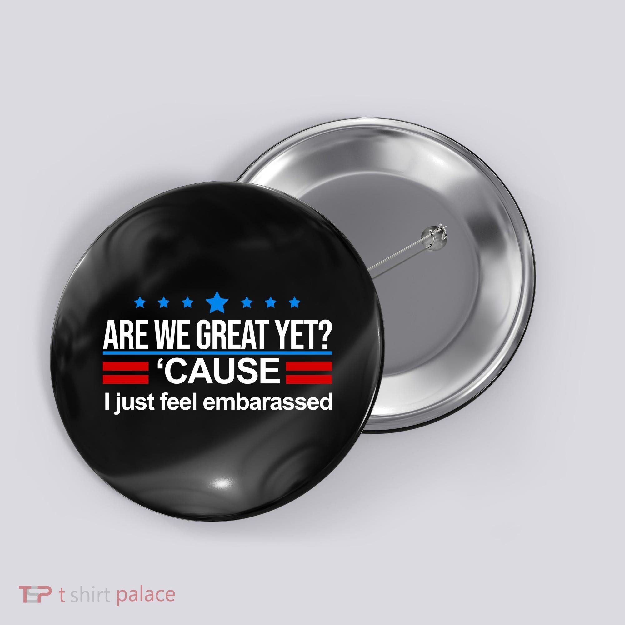 Are We Great Yet I Just Feel Embarrassed Button